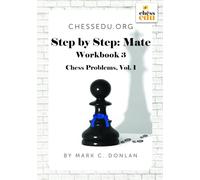 ChessEdu.org Step by Step: Mate Workbook 3: Chess Problems, Vol. 1