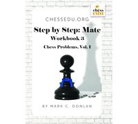 ChessEdu.org Step by Step: Mate Workbook 3: Chess Problems, Vol. 1