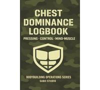 Chest Dominance Logbook: Pressing · Control · Mind-Muscle. Bodybuilding Operations Series.