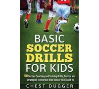 Chest Dugger Basic Soccer Drills for Kids (Copertina rigida)