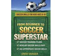 Chest Dugger From Beginner to Soccer Superstar - Soccer Drills for K (Tascabile)