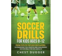 Chest Dugger Soccer Drills for Kids Ages 8-12 (Tascabile)