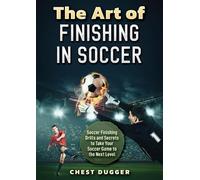 Chest Dugger The Art of Finishing in Soccer (Tascabile)