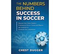Chest Dugger The Numbers Behind Success in Soccer (Tascabile)