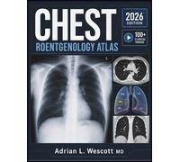 CHEST ROENTGENOLOGY ATLAS: Systematic Image Interpretation, Differential Diagnosis of Pulmonary Findings, and Evidence-Based Decision Support for Radiology Residents and Clinicians