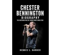 Chester Bennington Biography: The Inspiring Rise of Linkin Park’s Rock Star