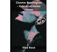 Chester Bennington - Echi di un'anima ribelle