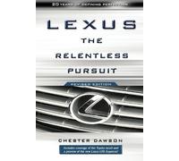 Lexus: The Relentless Pursuit: The Secret History of Toyota Motor's Quest to Conquer the Global Luxury Car Market