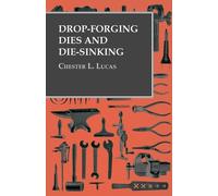 Chester L Lucas Drop-Forging Dies and Die-Sinking (Tascabile)