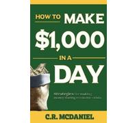 Chester McDaniel How to Make $1,000 in a Day (Tascabile)