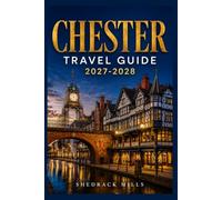 Chester Travel Guide 2027-2028: Insider Tips, Itineraries, and Experiences for first-timers, family and solo travelers