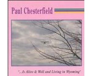 Chesterfield, Paul - Is Alive Well & Living in Wyoming