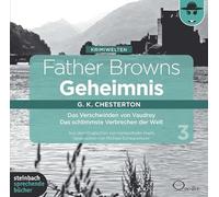 Chesterton,Gilbert Keith - Father Browns Geheimnis, Vol. 3: Das Verschwinden von Vaudrey / Das schlimmste Verbrechen der Welt