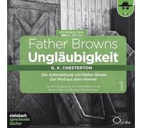 Chesterton,Gilbert Keith - Father Browns Ungläubigkeit 1: Die Auferstehung von Father Brown / Der Pfeil aus dem Himmel