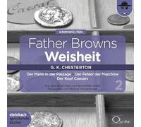 Chesterton,Gilbert Keith - Father Browns Weisheit - Vol. 2: Der Mann in der Passage / Der Fehler der Maschine / Der Kopf Caesars