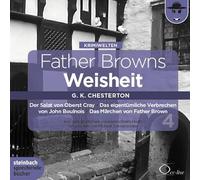 Chesterton,Gilbert Keith - Father Browns Weisheit - Vol. 4: Der Salat von Oberst Cray / Das eigentümliche Verbrechen von John Boulnois / Das Märchen von Father Brown