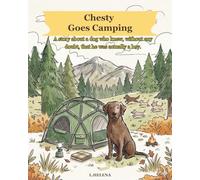 Chesty Goes Camping: A story about a dog who knew, without any doubt, that he was actually a boy.