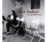 Chet Baker Do It the Hard Way - The Riverside Years (CD) Album