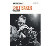 Chet Baker. Vita e musica