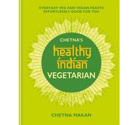 Chetna Makan Chetna's Healthy Indian: Vegetarian (Copertina rigida)