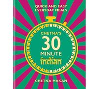 Chetna's 30 Minute Indian: Quick and Easy Everyday Meals