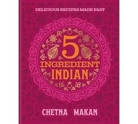 Chetna's 5-ingredient Indian: Everyday Meals Made Easier Than Ever: Delicious Recipes Made Easy: 'A great book' Chris Evans: the BRAND NEW collection of over 90 super simple delicious Indian recipes
