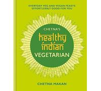 Chetna Makan Chetna's Healthy Indian: Vegetarian (Copertina rigida)