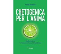 Chetogenica per l'anima. Rimettersi in forma tra l'ossessione del corpo e la fame di senso