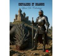 Chevaliers et Dragons. Livre de Coloriage.: Un livre de coloriage épique avec 50 illustrations uniques de chevaliers et dragons, parfait pour les amateurs de fantasy de tous âges.