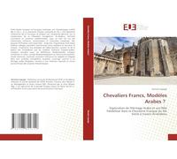 Chevaliers Francs, Modèles Arabes ?: Exploration de l'Héritage Arabe et son Rôle Fondateur dans la Chevalerie Franque du XIe Siècle à travers Al-Andalus