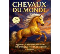 Chevaux du Monde: Apprenez à reconnaître les races emblématiques tout en les coloriant
