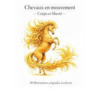 Chevaux en mouvement - Corps et liberté: 30 illustrations originales à colorier