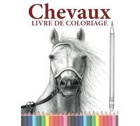 CHEVAUX LIVRE DE COLORIAGE: Cahier De Coloriage de Chevaux, Ce livre de coloriage parfait pour les Adultes les filles et les Garçons, Anti-Stress.