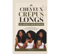 Cheveux Crépus Longs : Les Secrets Enfin Dévoilés: Ce n'est pas ta génétique, c'est la méthode ayurvédique 90 jours qui te donnera de vrais résultats ! Routine personnalisée 4A, 4B, 4C