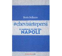 #chevisietepersi. Il manuale di chi tifa Napoli