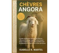 CHÈVRES ANGORA: Le guide complet pour posséder des Angoras - alimentation, élevage, logement, tonte, comportement, durée de vie, coûts, soins ... et les agriculteurs et bien plus encore