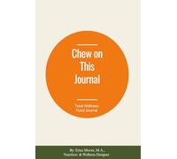 Chew On This: A Total Wellness Food Journal