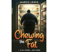 CHEWING THE FAT: IN MY WORDS... AND THEIRS