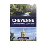 CHEYENNE COMPLETE TRAVEL GUIDE 2025