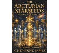 Cheyenne James The Arcturian Starseeds (Tascabile) Starseed Collection