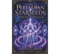 Cheyenne James The Pleiadian Starseeds (Tascabile) Starseed Collection