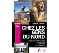 Chez les gens du Nord: Pays de Flandre française, Côte d'Opale, Westhoek, littoral belge. Le Guide des Curieux