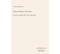 Chez l'illustre Écrivain: ¿uvres inédites d'Octave Mirbeau