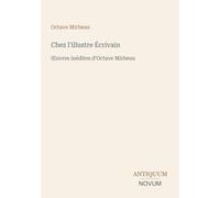 Chez l'illustre Écrivain: ¿uvres inédites d'Octave Mirbeau