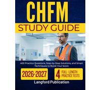 CHFM EXAM STUDY GUIDE 2026-2027: 400 Practice Questions, Step-by-Step Solutions, and Smart Techniques to Boost Your Score