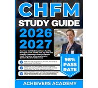 CHFM EXAM STUDY GUIDE 2026-2027: Ace Your Certified Healthcare Facility Manager Exam on the First Try with 750 Practice Questions, One Full-Length ... a Comprehensive Content Review for Success