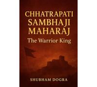 Chhatrapati Sambhaji Maharaj: The Warrior King