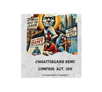 Chhattisgarh Rent Control Act, 2011: A Comprehensive Commentary