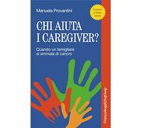 Chi aiuta i caregiver? Quando un famigliare si ammala di cancro