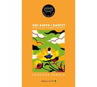 CHI AIUTA I SANTI? STORIA DI FEDE, AMORE E DESERTO - PERALE LORENZA - ORLOTTI